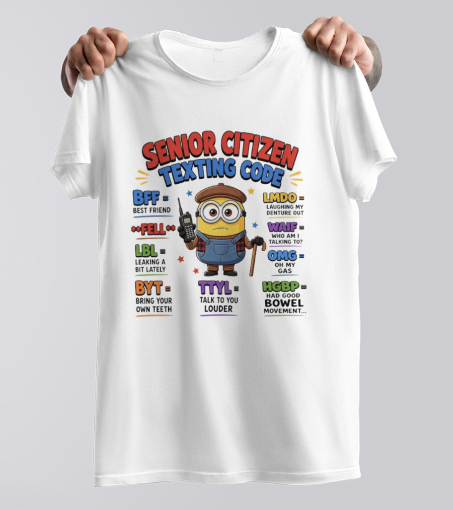 Senior Citizen Texting Code Minion BFF LMDO LBL OMG HGBP TTYL T-Shirt