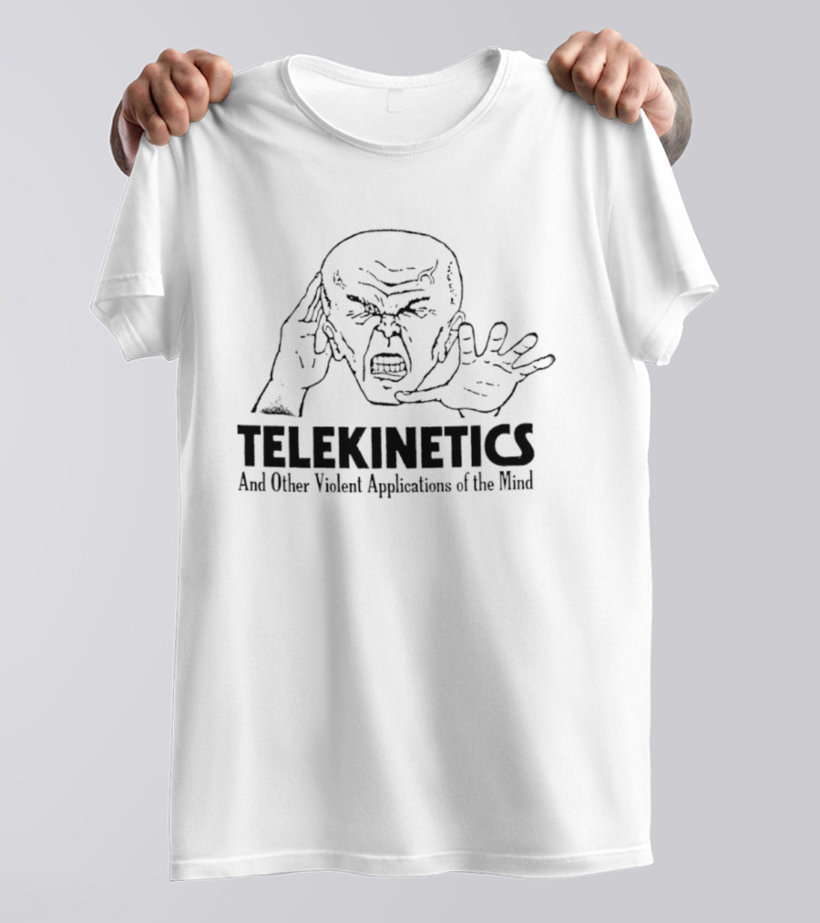 Telekinetics And Other Violent Applications Of The Mind Psychic Power T-Shirt