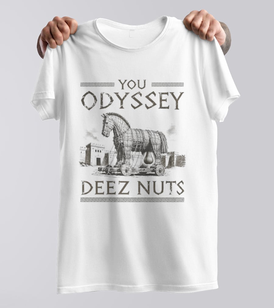 Trojan Horse You Odyssey Deez Nuts Joke T-Shirt