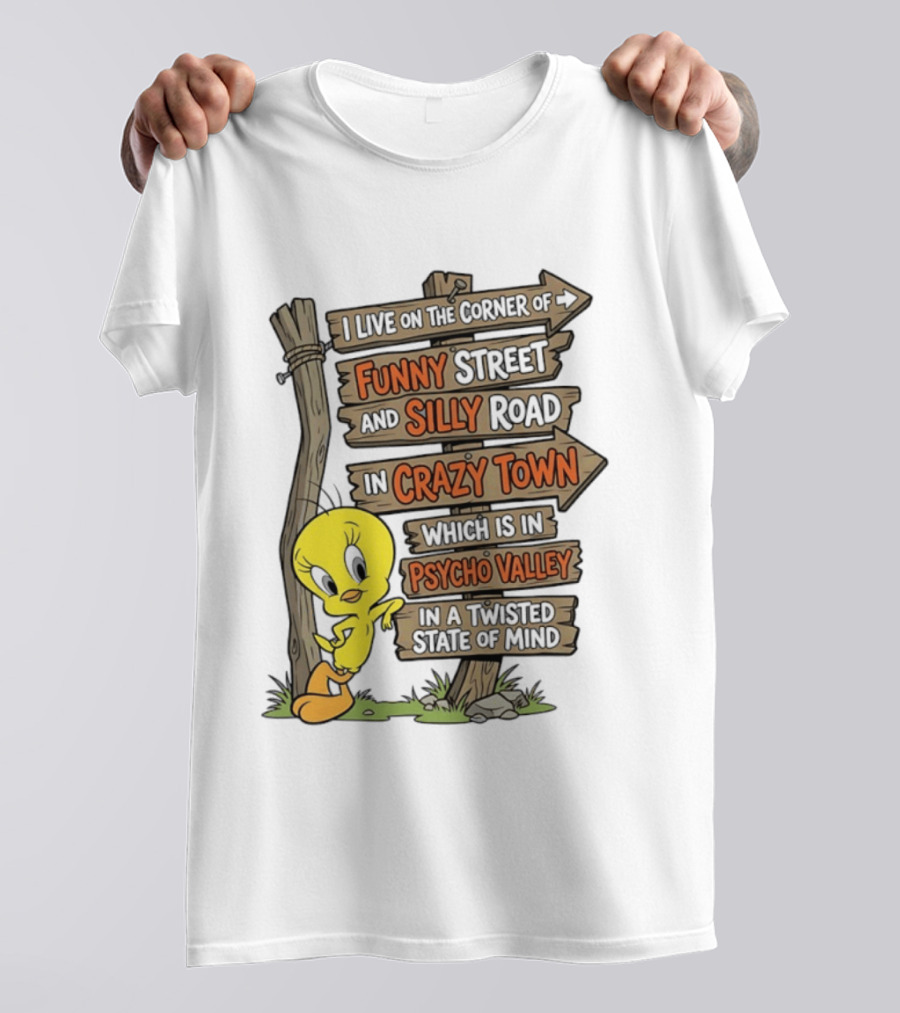 Tweety Bird Funny Street Silly Road Crazy Town Psycho Valley Twisted State Of Mind T-Shirt