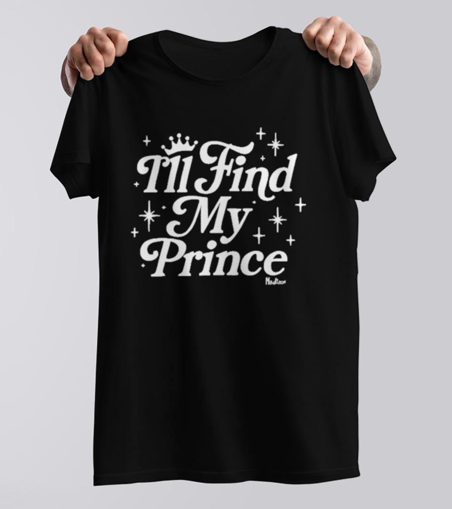 I'll Find My Prince Madison Marilla T-Shirt