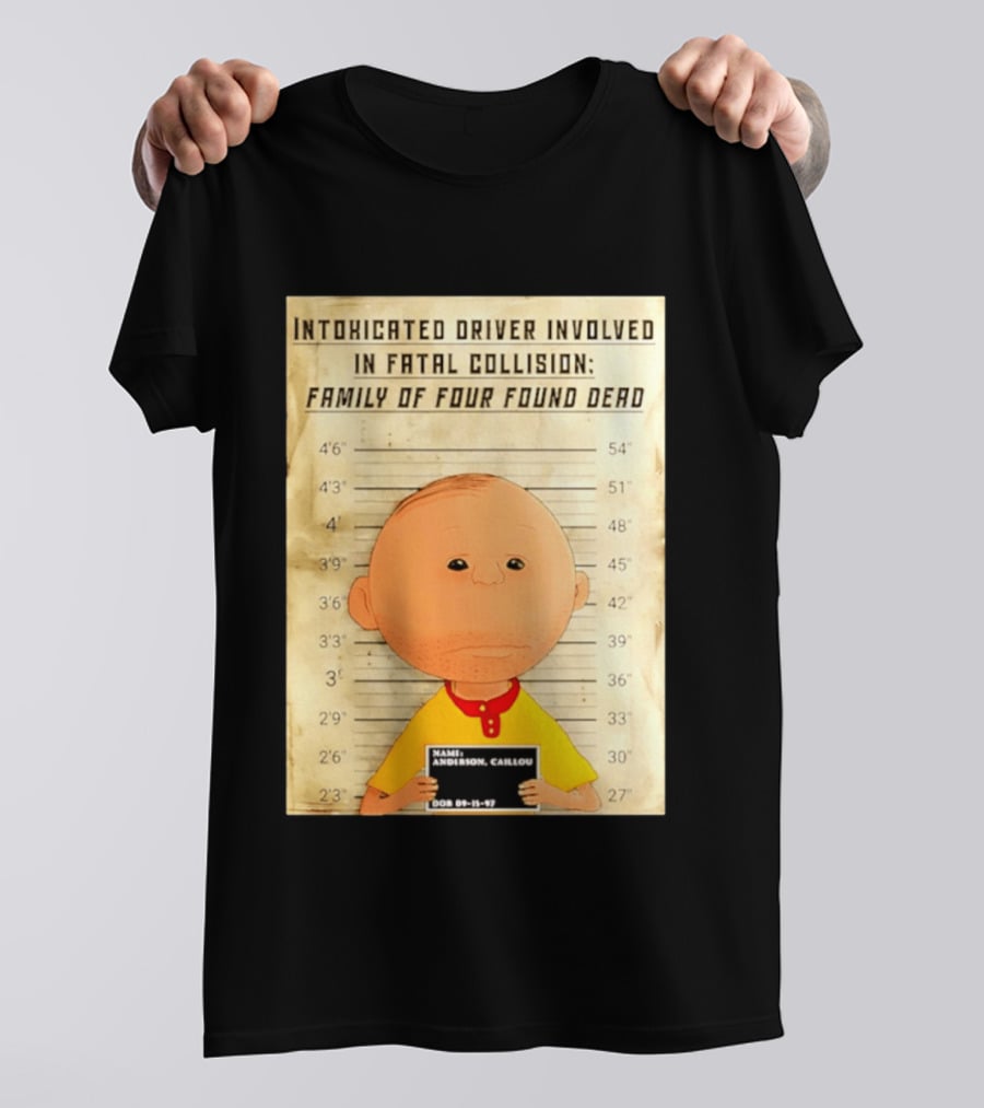 Caillou Intoxicated Driver Fatal Collision Shot T-Shirt
