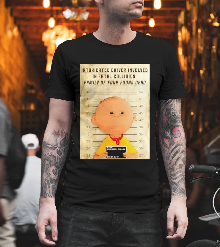 Caillou Intoxicated Driver Fatal Collision Shot T-Shirt