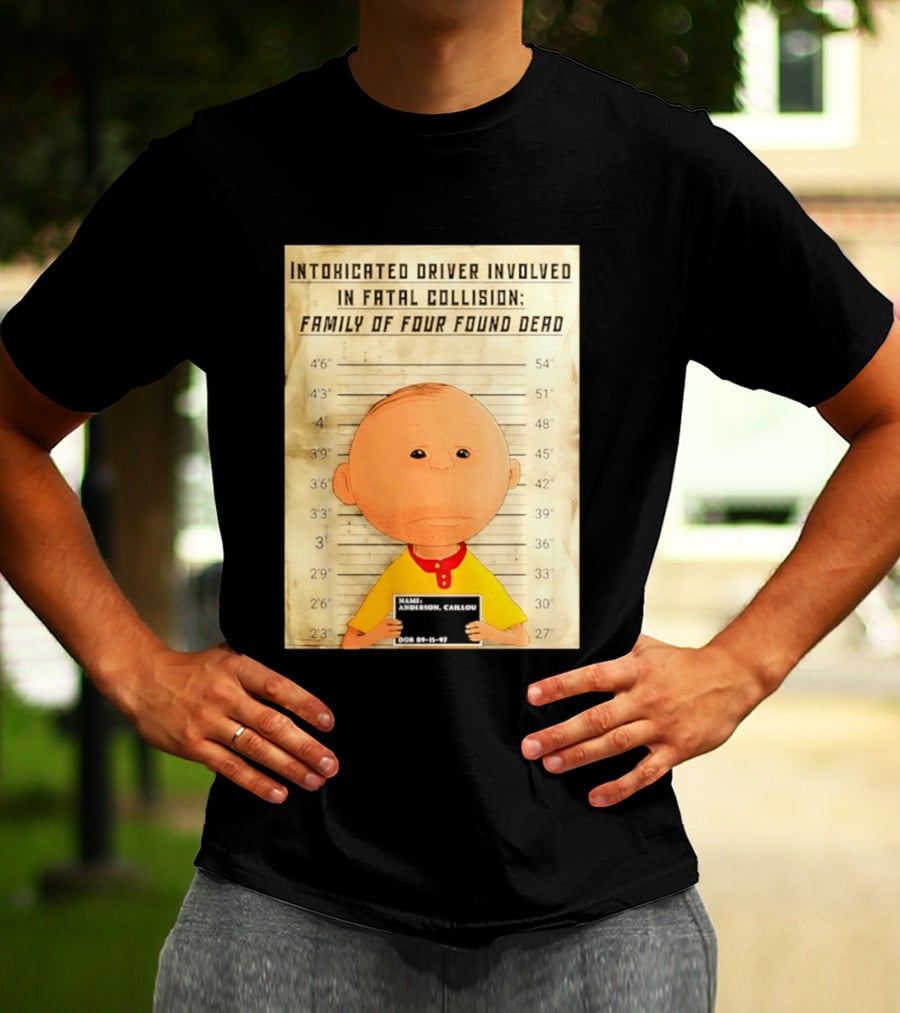 Caillou Intoxicated Driver Fatal Collision Shot T-Shirt