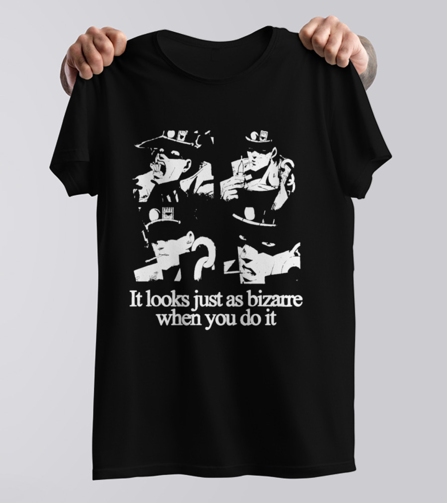 Jojo Bizarre It Looks Just As Bizarre When You Do It T-Shirt