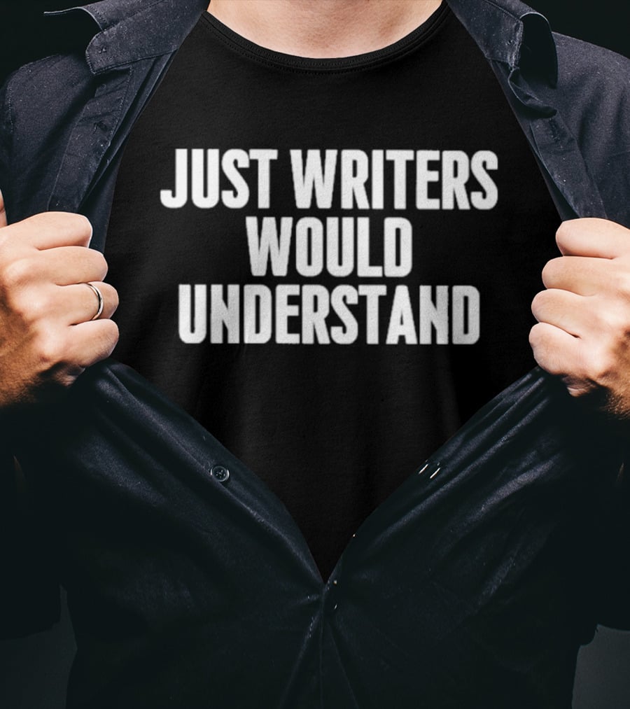 Just Writers Would Understand Creative Humor T-Shirt