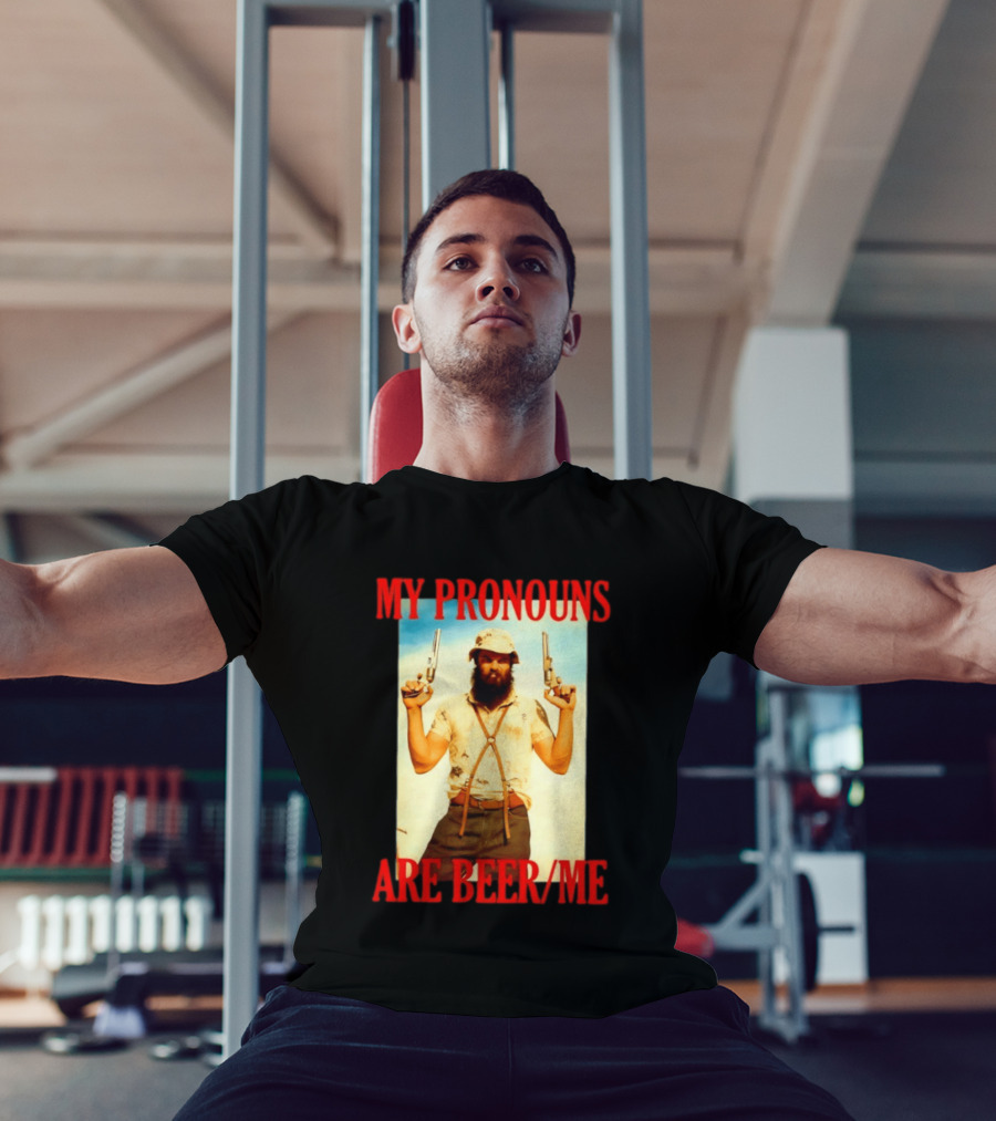 My Pronouns Are Beer Me Funny Guns And Bearded Man T-Shirt