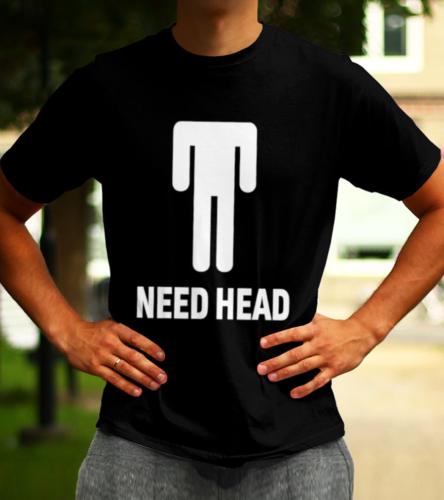 Need Head Humor Adult Sarcastic Iconic Figure T-Shirt