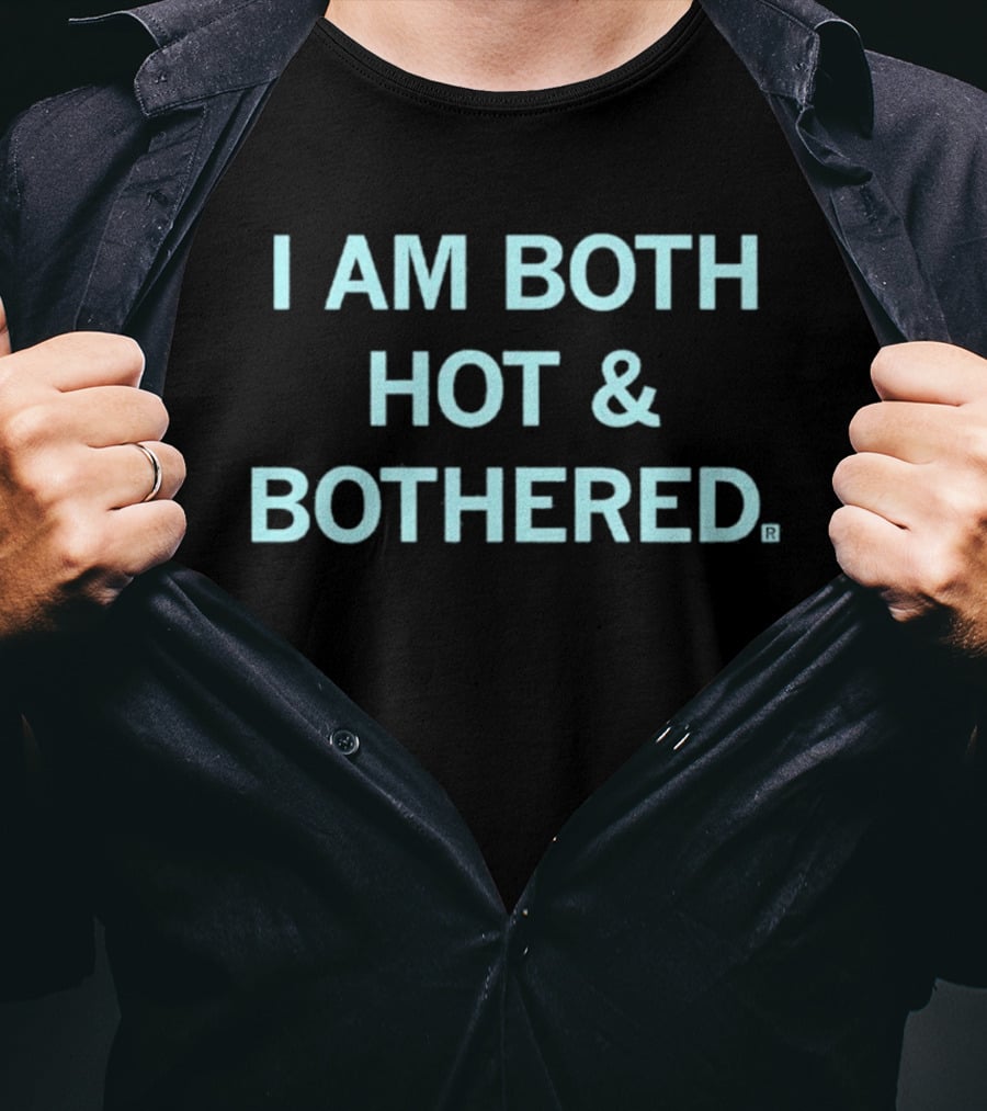 I Am Both Hot & Bothered T-Shirt