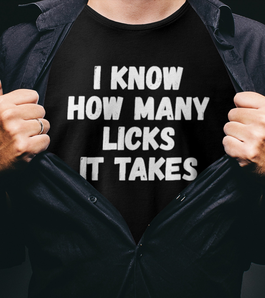 I Know How Many Licks It Takes Funny Saying T-Shirt