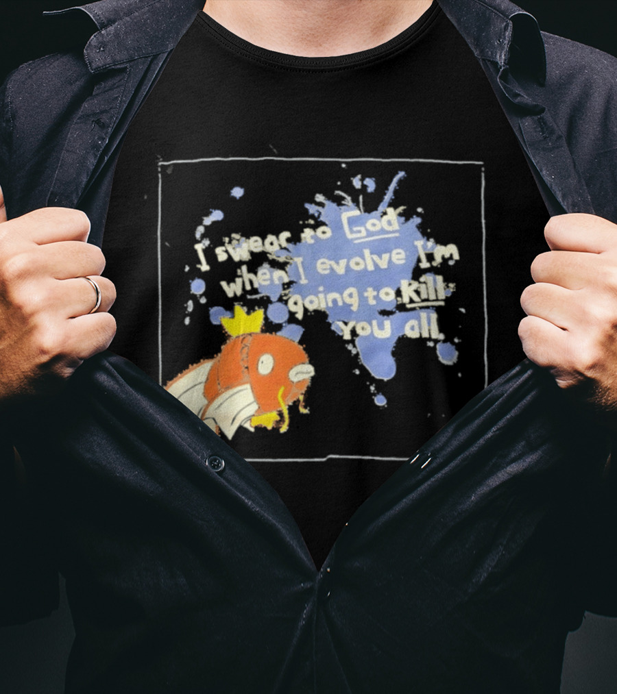 Pokémon Magikarp I Swear To God When I Evolve I'm Going To Kill You All T-Shirt