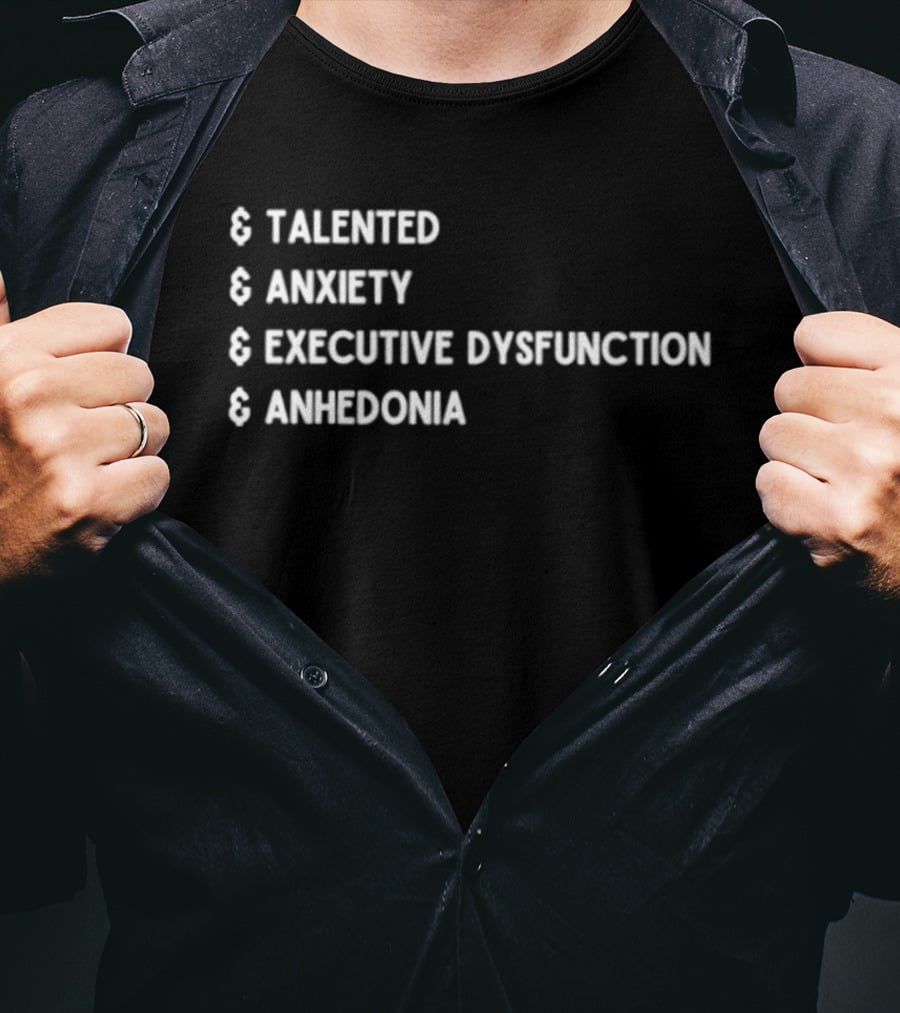 Talented Anxiety Executive Dysfunction Anhedonia T-Shirt