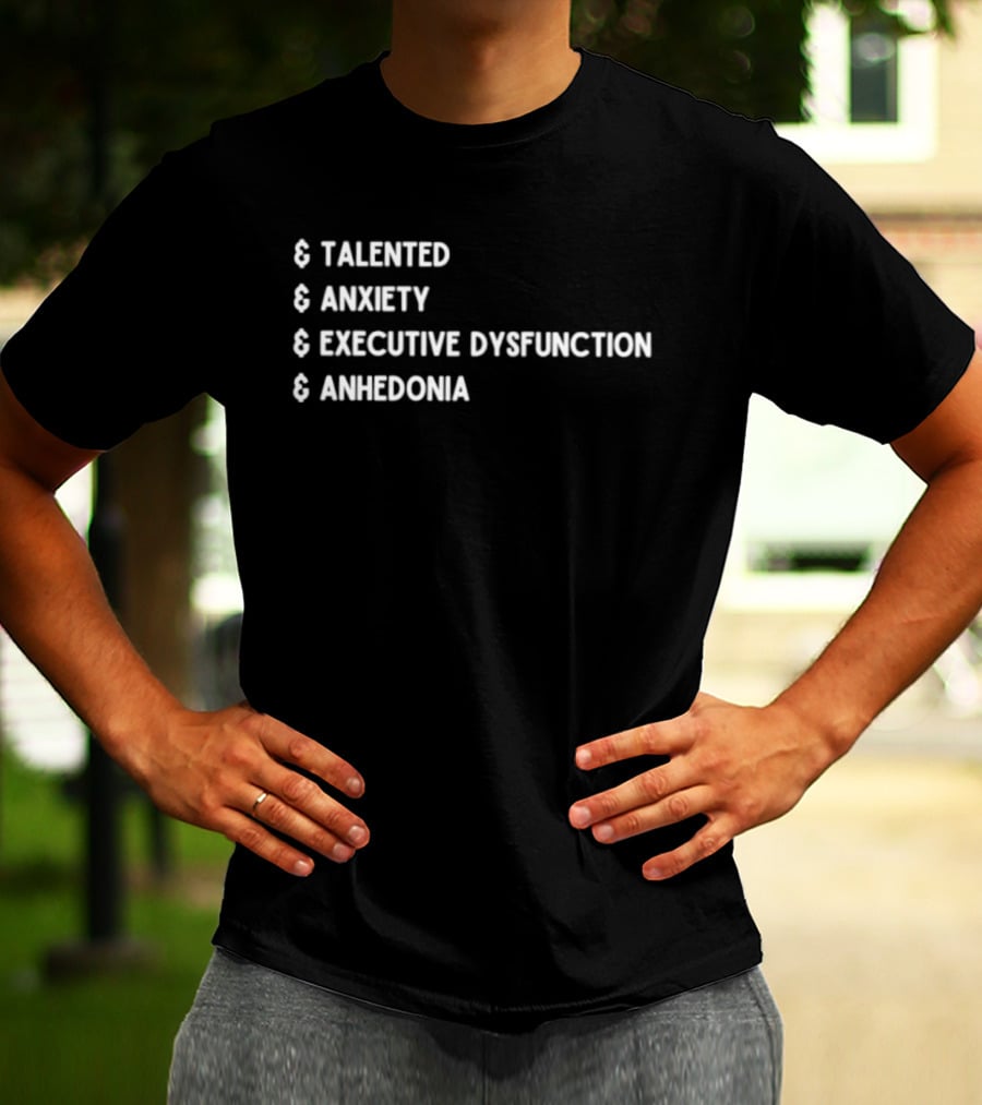 Talented Anxiety Executive Dysfunction Anhedonia T-Shirt