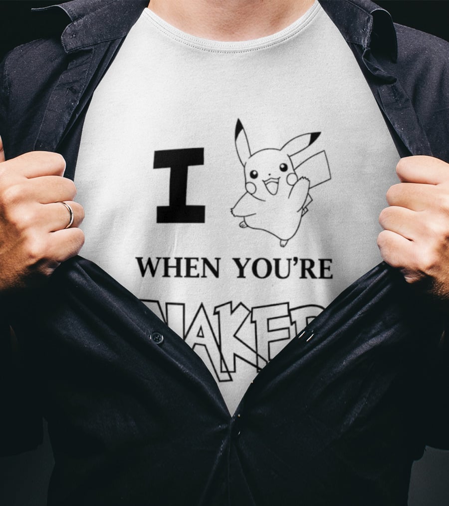I Pikachu When You're Naked T-Shirt