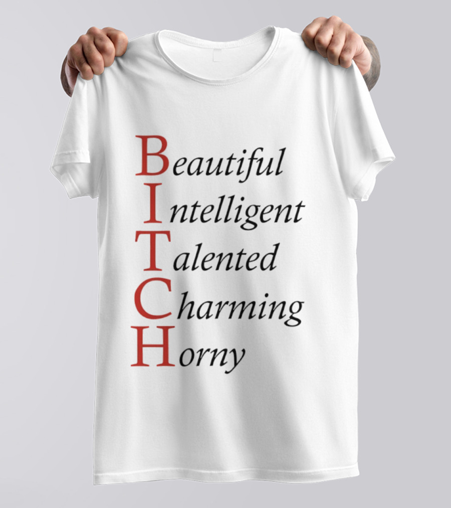 Beautiful Intelligent Talented Charming Horny Acronym Humor T-Shirt