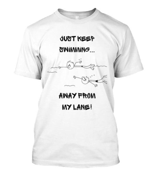 Just Keep Swimming Away From My Lane Swimmer Swimming Stick Figures T-Shirt