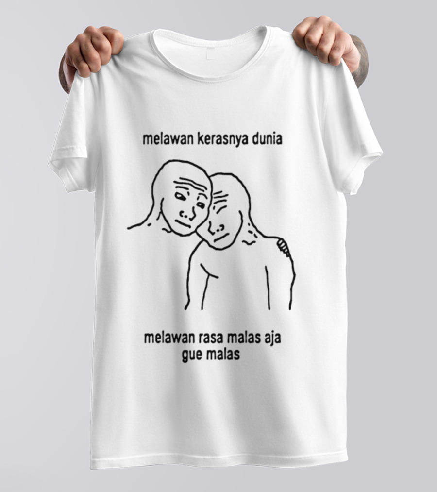 Melawan Kerasnya Dunia Melawan Rasa Malas Aja Gue Malas T-Shirt