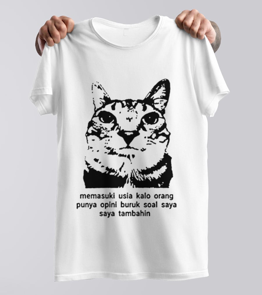 Memasuki Usia Kalo Orang Punya Opini Buruk Soal Saya Saya Tambahin Cat Wajah Kucing T-Shirt