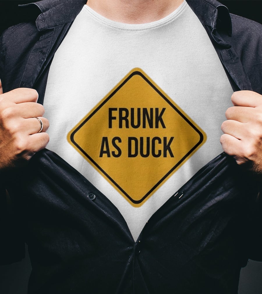Frunk As Duck Drunk Humor Pun Sign T-Shirt