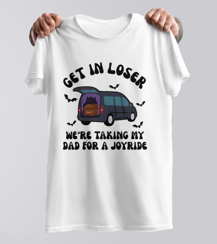 Get In Loser Halloween Hearse Joyride With Dad T-Shirt
