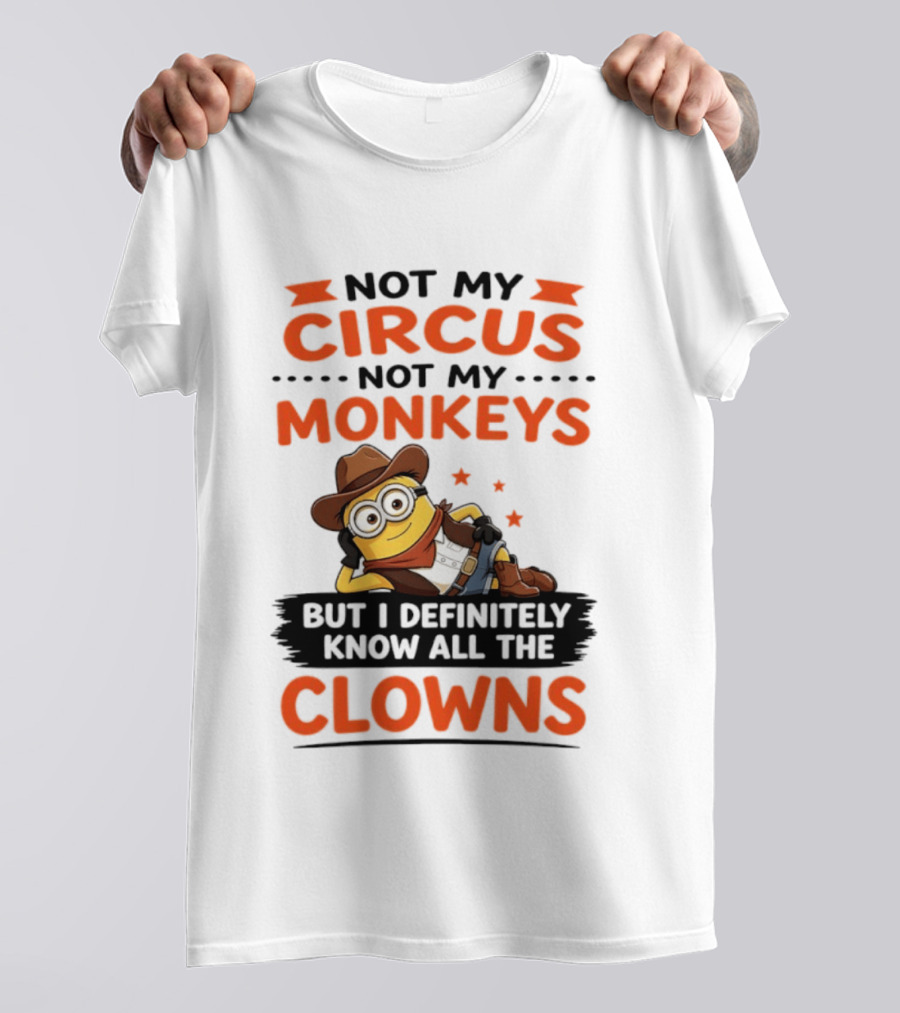 Not My Circus Not My Monkeys Funny Cartoon Know All The Clowns T-Shirt