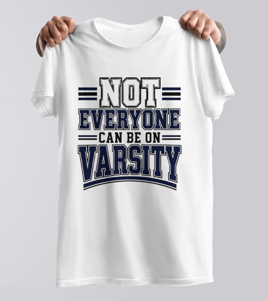 Not Everyone Can Be On Varsity T-Shirt