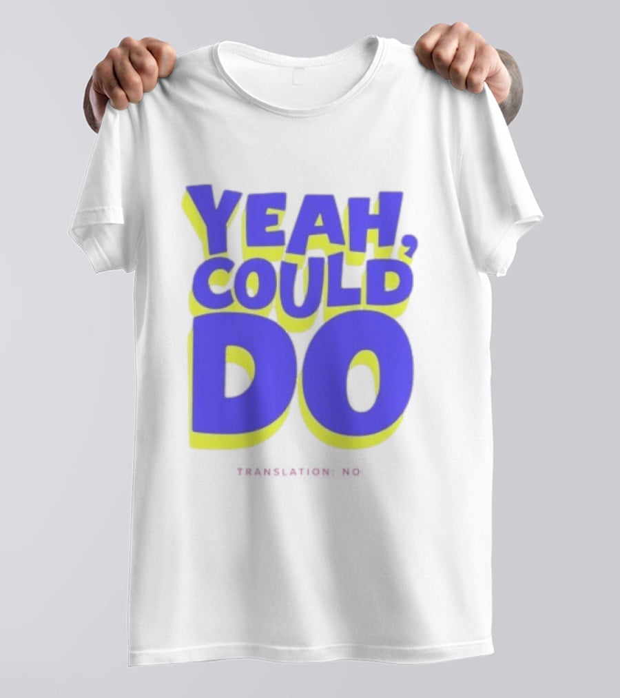 Yeah Could Do Translation No Sarcastic T-Shirt