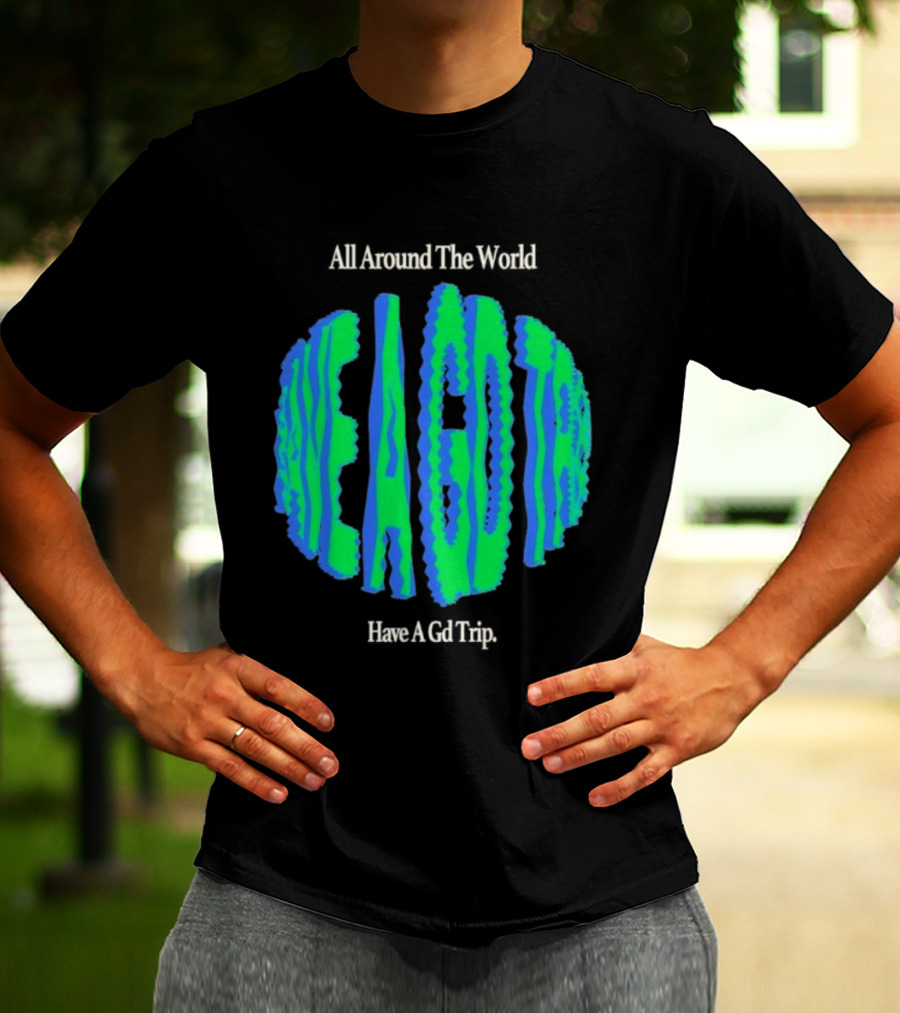 All Around The World Have A GD Trip Travel Globe T-Shirt