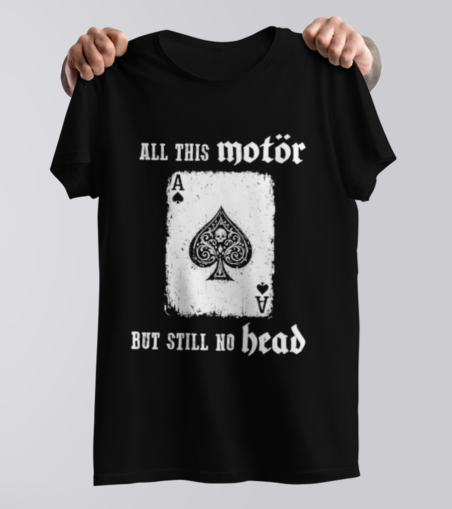 All This Motör Ace Of Spades Still No Head T-Shirt