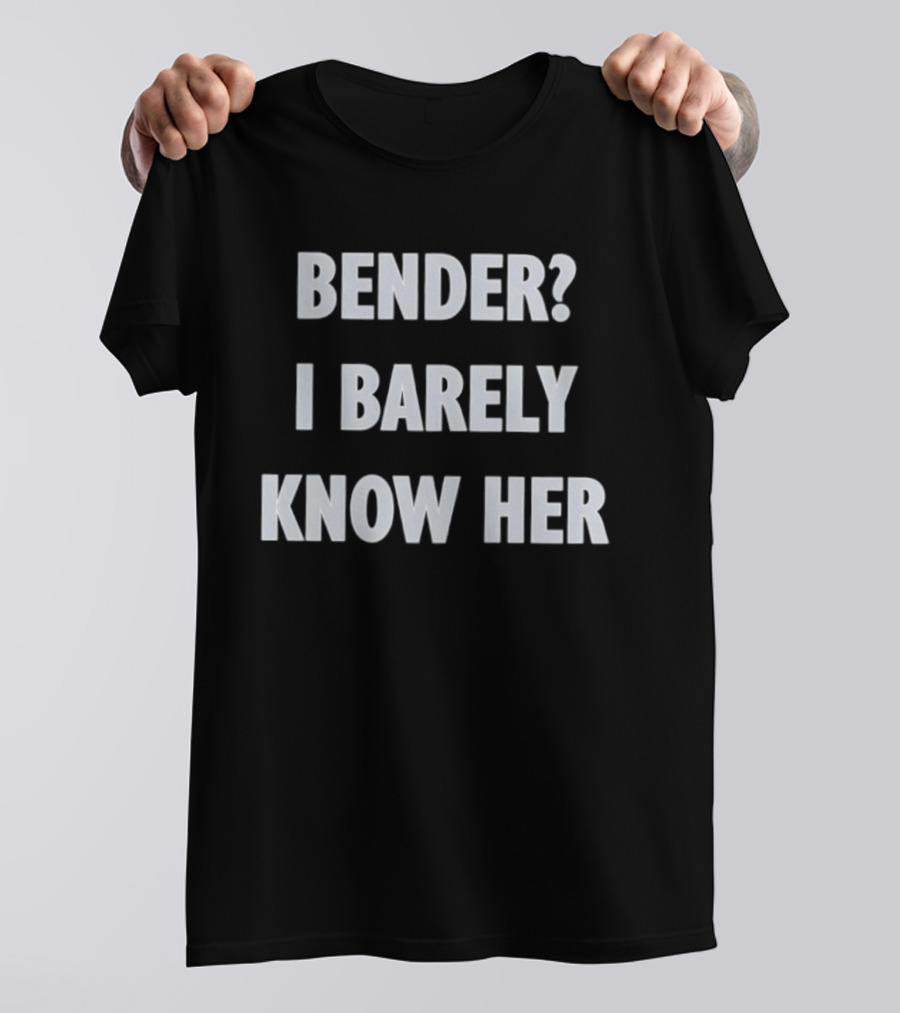 Bender I Barely Know Her Futurama T-Shirt