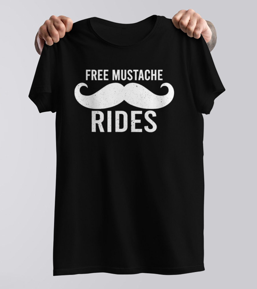 Free Mustache Rides Funny Novelty T-Shirt