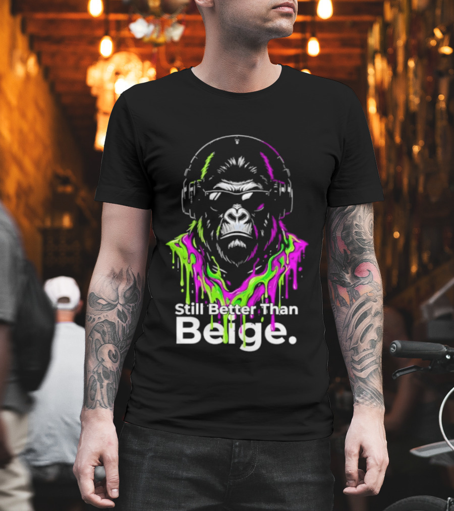Still Better Than Beige Gorilla Illustration Multicolor Paint Drip T-Shirt