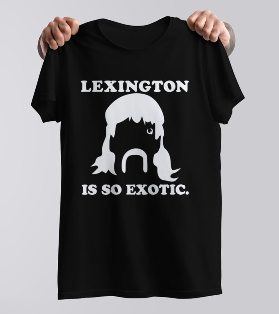 Lexington Is So Exotic Mullet Mustache T-Shirt