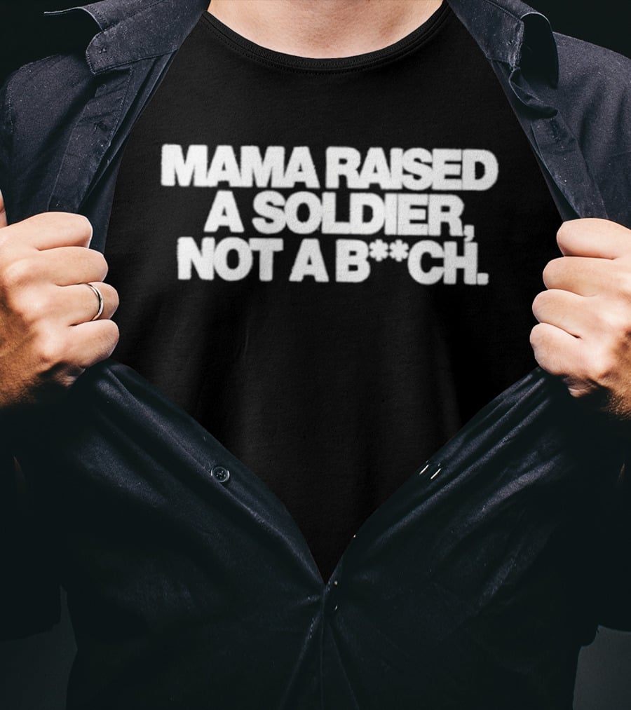 Mama Raised A Soldier Not A B**ch Tough T-Shirt