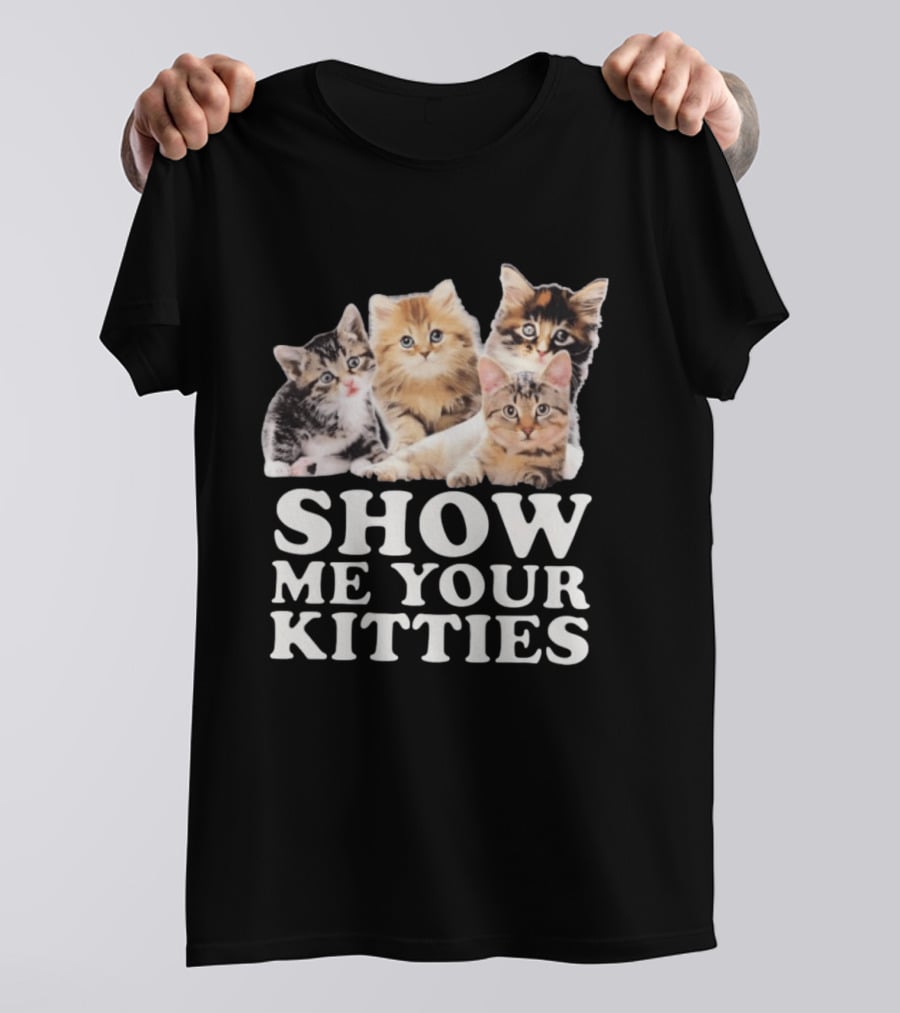 Show Me Your Kitties Cute Adorable Kitten Cats T-Shirt
