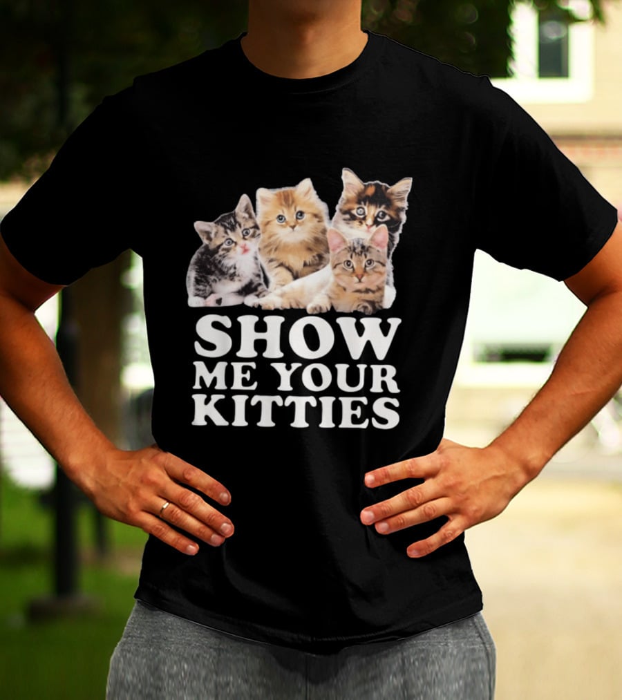Show Me Your Kitties Cute Adorable Kitten Cats T-Shirt