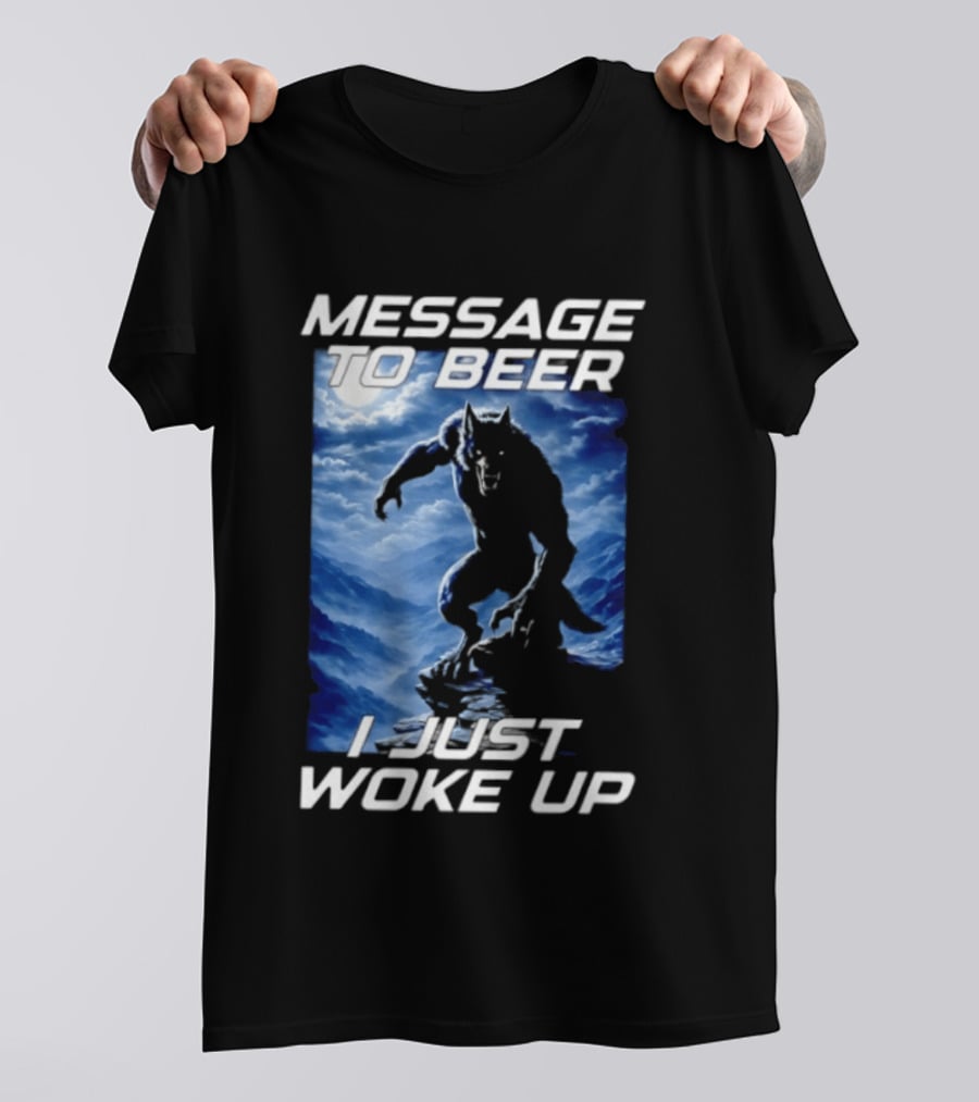 Message To Beer I Just Woke Up Werewolf Moon Sky T-Shirt