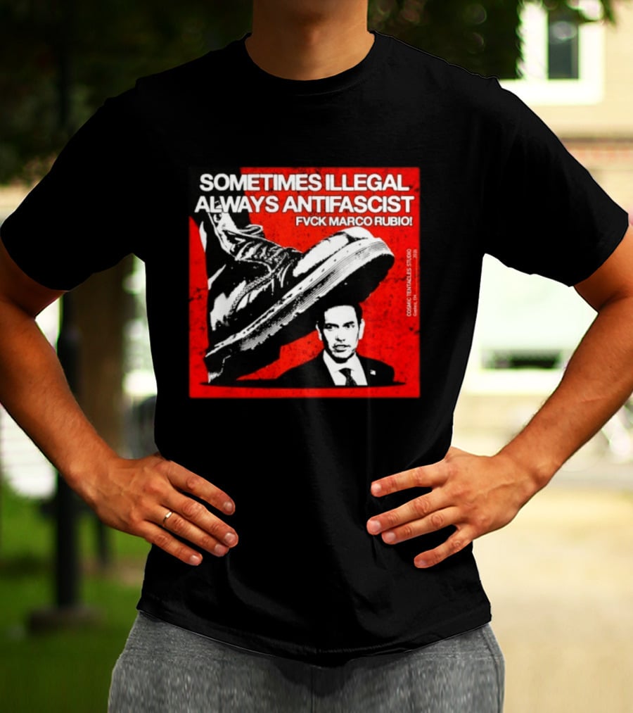 Sometimes Illegal Always Antifascist Fvck Marco Rubio Boot Political Activism Cosmic X Vertiales Studio 2023 T-Shirt