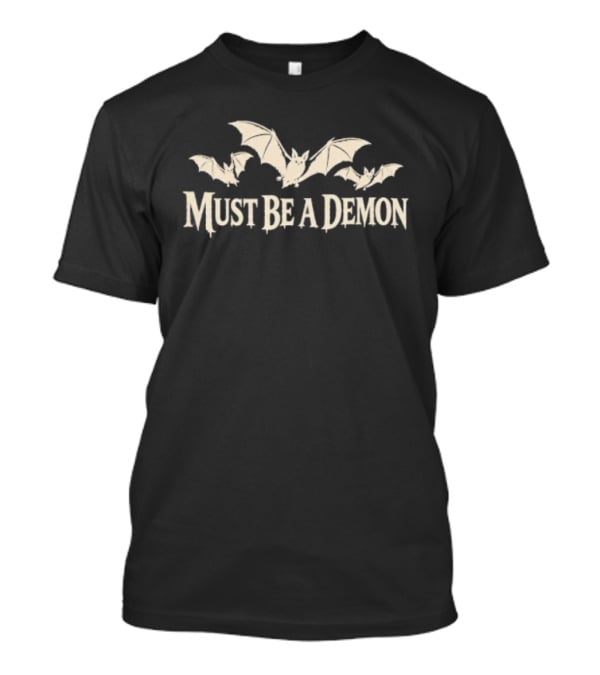 Must Be A Demon Bats Gothic Horror Spooky T-Shirt