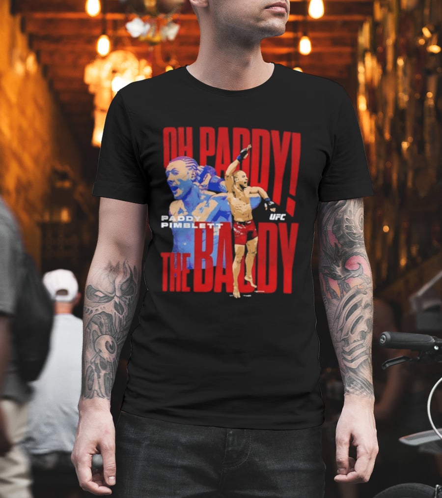 Oh Paddy The Baddy Paddy Pimblett UFC T-Shirt