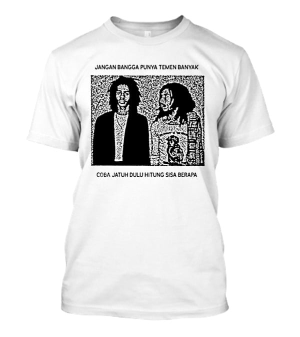 Jangan Bangga Punya Temen Banyak Coba Jatuh Dulu Hitung Sisa Berapa T-Shirt