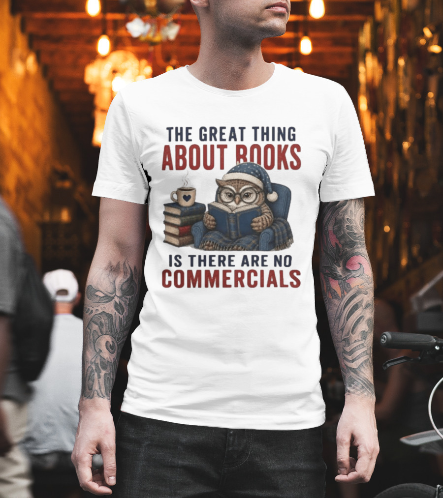 The Great Thing About Books Is There Are No Commercials Owl With Book And Coffee T-Shirt