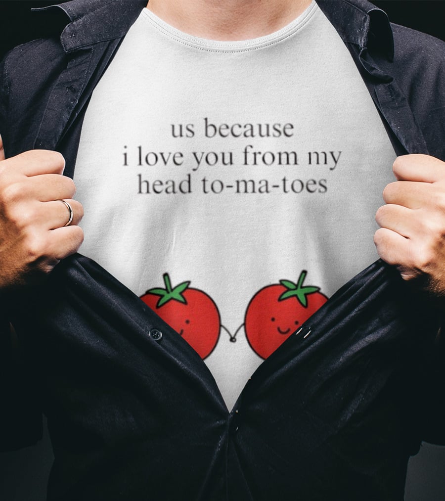 Us Because I Love You From My Head To Ma Toes Cute Tomato Puns T-Shirt