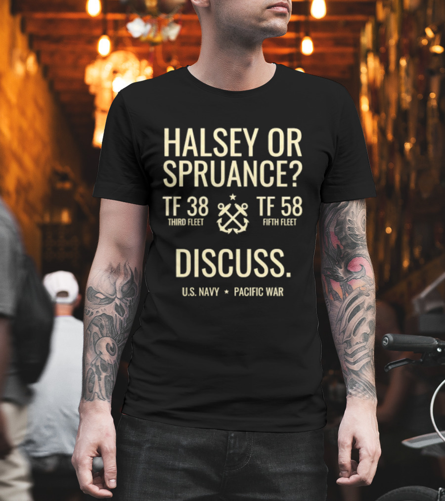 Halsey Or Spruance TF 38 Third Fleet TF 58 Fifth Fleet Discuss US Navy Pacific War T-Shirt