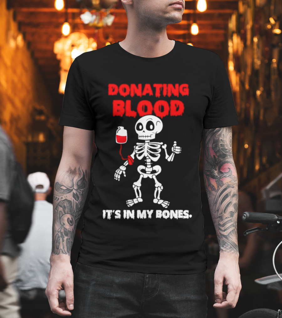Donating Blood It's In My Bones Skeleton Halloween T-Shirt