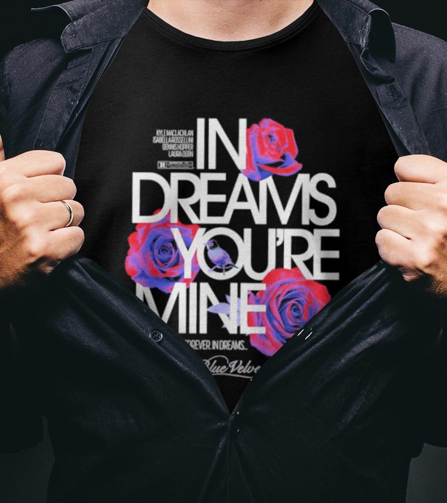 In Dreams You're Mine Blue Velvet David Lynch Roses T-Shirt