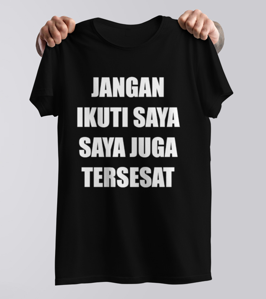 Jangan Ikuti Saya Saya Juga Tersesat Indonesian Funny Saying T-Shirt