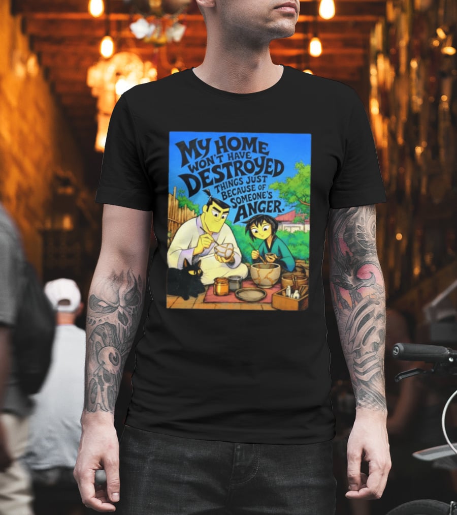 My Home Won't Have Destroyed Things Just Because Of Someone's Anger Samurai Jack Scene With Cat T-Shirt