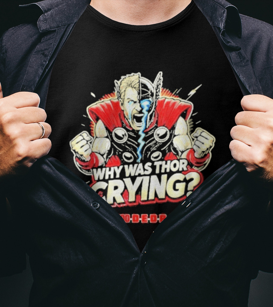 The Reel Rejects Why Was Thor Crying Call 1 800 Deadpool T-Shirt