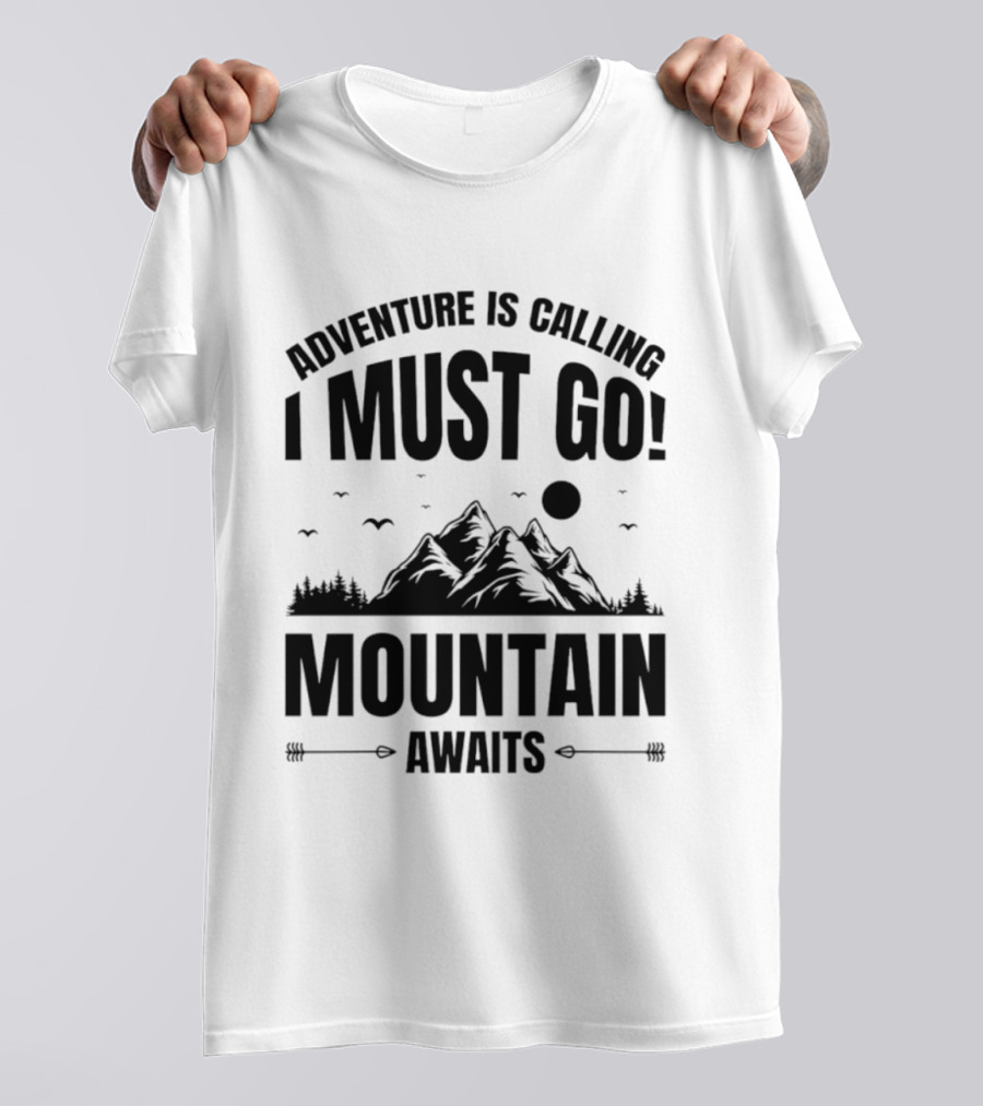 Adventure Is Calling I Must Go Mountain Awaits T-Shirt